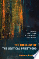 The theology of the Levitical priesthood : assisting God's people in their mission to the nations /