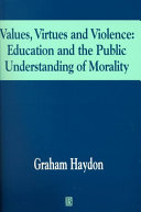 Values, virtues, and violence : education and the public understanding of morality /