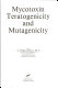 Mycotoxin teratogenicity and mutagenicity /