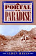 A portal to paradise : 11,537 years, more or less, on the northeast slope of the Chiricahua Mountains : being a fairly accurate and occasionally anecdotal history of that part of Cochise County, Arizona, and the country immediately adjacent, replete with tales of glory and greed, heroism and depravity, and plain hard work /