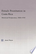 Female prostitution in Costa Rica : historical perspectives, 1880-1930 /
