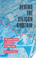 Behind the silicon curtain : the seductions of work in a lonely era /