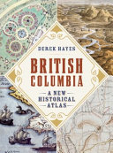 British Columbia : a new historical atlas /