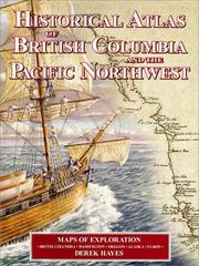 Historical atlas of British Columbia and the Pacific Northwest : maps of exploration : British Columbia, Washington, Oregon, Alaska, Yukon /