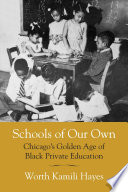 Schools of our own : Chicago's golden age of Black private education /