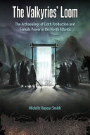 The Valkyries' loom : the archaeology of cloth production and female power in the north Atlantic /