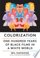 Colorization : one hundred years of Black films in a white world /