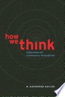 How we think : digital media and contemporary technogenesis /