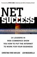 Net success : 24 leaders in Web commerce show you how to put the Internet to work for your business /