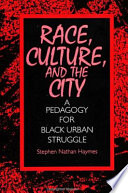 Race, culture, and the city : a pedagogy for Black urban struggle /