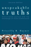 Unspeakable truths : transitional justice and the challenge of truth commissions /
