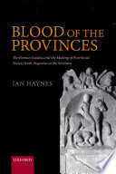 Blood of the provinces : the Roman auxilia and the making of provincial society from Augustus to the Severans /