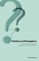 Children as philosophers : learning through enquiry and dialogue in the primary classroom /