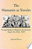 The humanist as traveler : George Sandys's Relation of a journey begun an. dom. 1610 /