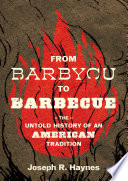 From barbycu to barbecue : the untold history of an American tradition /