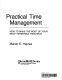 Practical time management : how to make the most of your most perishable resource /
