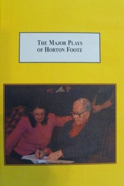 The major plays of Horton Foote : The trip to bountiful, The young man from Atlanta, and The orphans' home cycle /