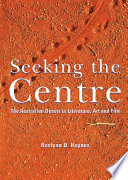 Seeking the centre : the Australian Desert in literature, art and film /