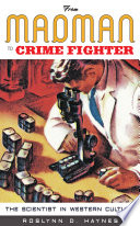 From madman to crime fighter : the scientist in western culture /