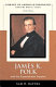 James K. Polk and the expansionist impulse /