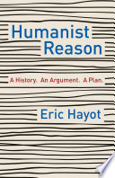 Humanist reason : a history. an argument. a plan. /