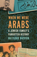 When we were Arabs : a Jewish family's forgotten history /