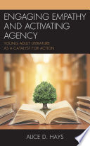 Engaging empathy and activating agency : young adult literature as a catalyst for action /