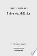 Luke's wealth ethics : a study in their coherence and character /