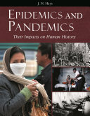 Epidemics and pandemics : their impacts on human history /