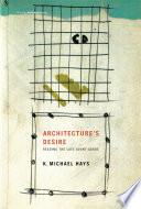 Architecture's desire : reading the late avant-garde /