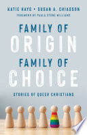 Family of origin, family of choice : stories of queer Christians /