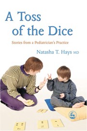 A toss of the dice : stories from a pediatrician's practice /