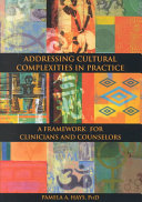 Addressing cultural complexities in practice : a framework for clinicians and counselors /