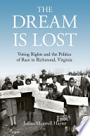 The dream is lost : voting rights and the politics of race in Richmond, Virginia /