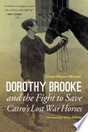 Dorothy Brooke and the fight to save Cairo's lost war horses /