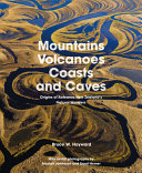 Mountains, volcanoes, coasts and caves : origins of Aotearoa New Zealand's natural wonders /