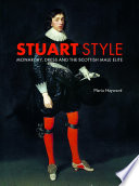 Stuart style : monarchy, dress and the Scottish male elite /