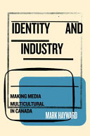 Identity and industry : making media multicultural in Canada /