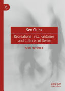 Sex Clubs : Recreational Sex, Fantasies and Cultures of Desire /