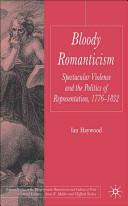 Bloody Romanticism : spectacular violence and the politics of representation, 1776-1832 /