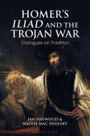 Homer's Iliad and the Trojan War : dialogues on tradition /