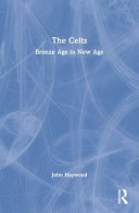 The Celts : Bronze Age to New Age /