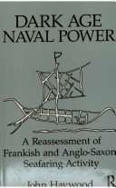 Dark age naval power : a reassessment of Frankish and Anglo-Saxon seafaring activity /