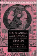 Sex, scandal and sermon in fourteenth-century Spain : Juan Ruiz's Libro de Buen Amor /