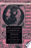 Sex, Scandal, and Sermon in Fourteenth-Century Spain : Juan Ruiz's Libro de Buen Amor /