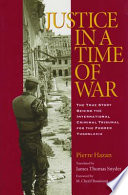 Justice in a time of war : the true story behind the International Criminal Tribunal for the Former Yugoslavia /