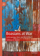 Boasians at war : anthropology, race, and World War II /
