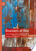 Boasians at War : Anthropology, Race, and World War II /