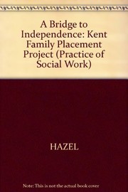 A bridge to independence : the Kent Family Placement Project /