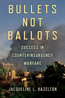 Bullets not ballots : success in counterinsurgency warfare /